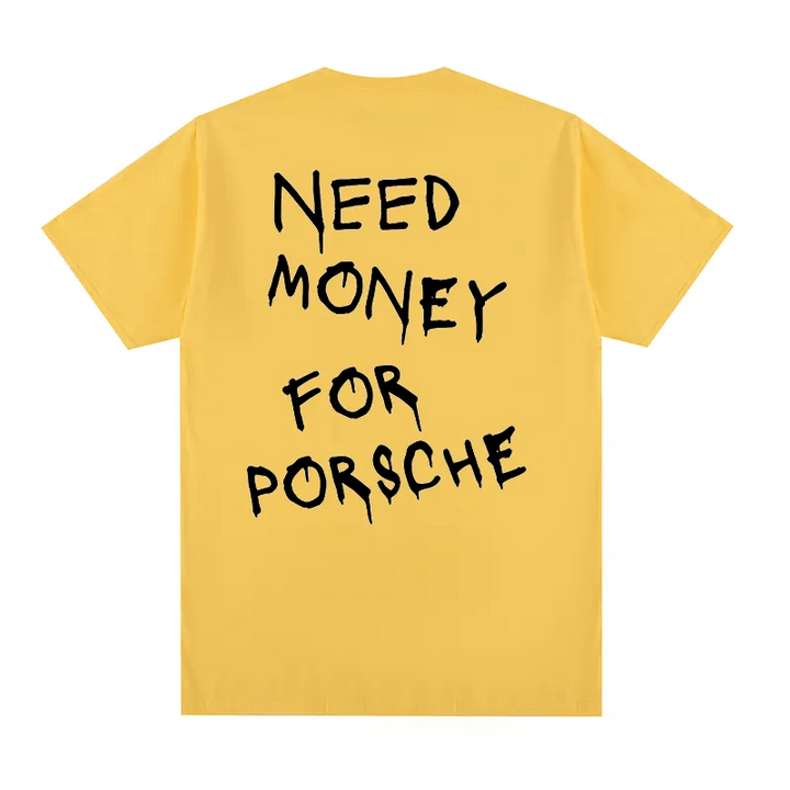 "Need Money for Porsche" T-shirt