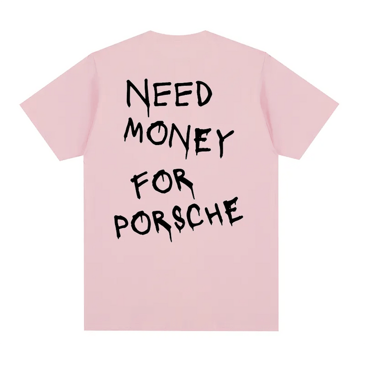 "Need Money for Porsche" T-shirt